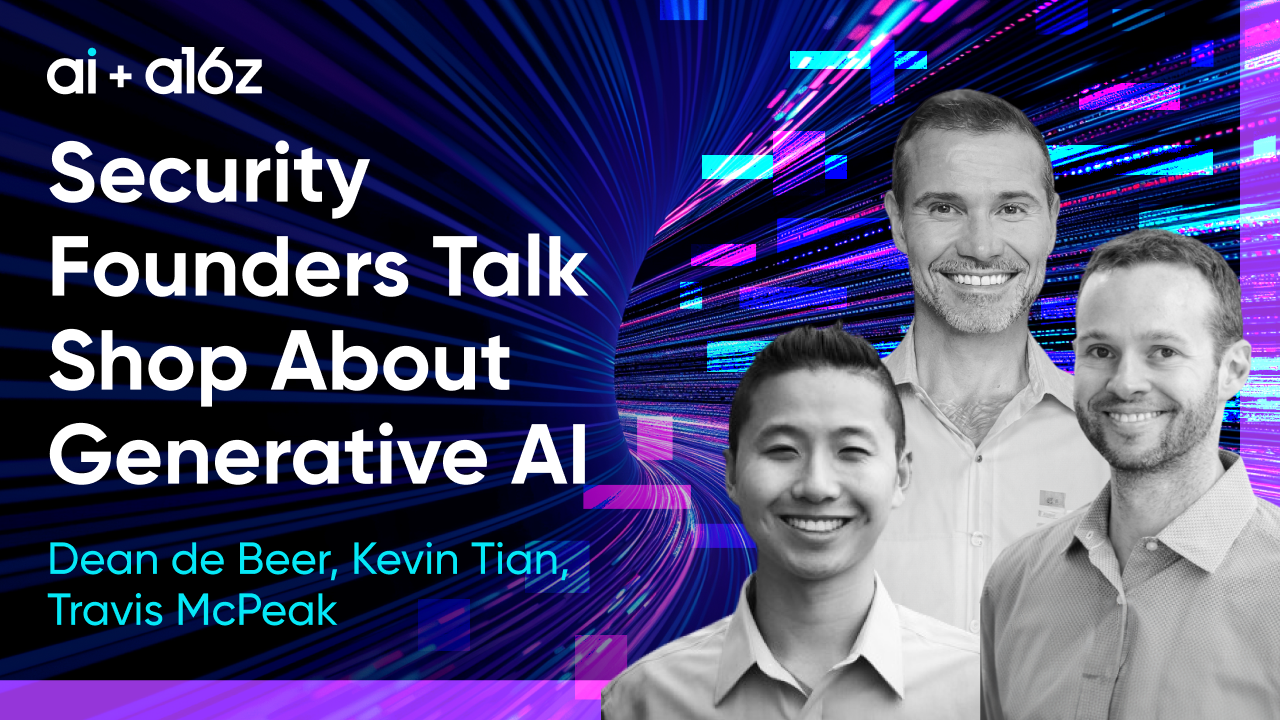 ai + a16z pod - Security Founders Talk Shop About Generative AI